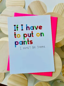 If I Have To Put On Pants…Greeting Card