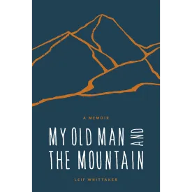 My Old Man and the Mountain : A Memoir