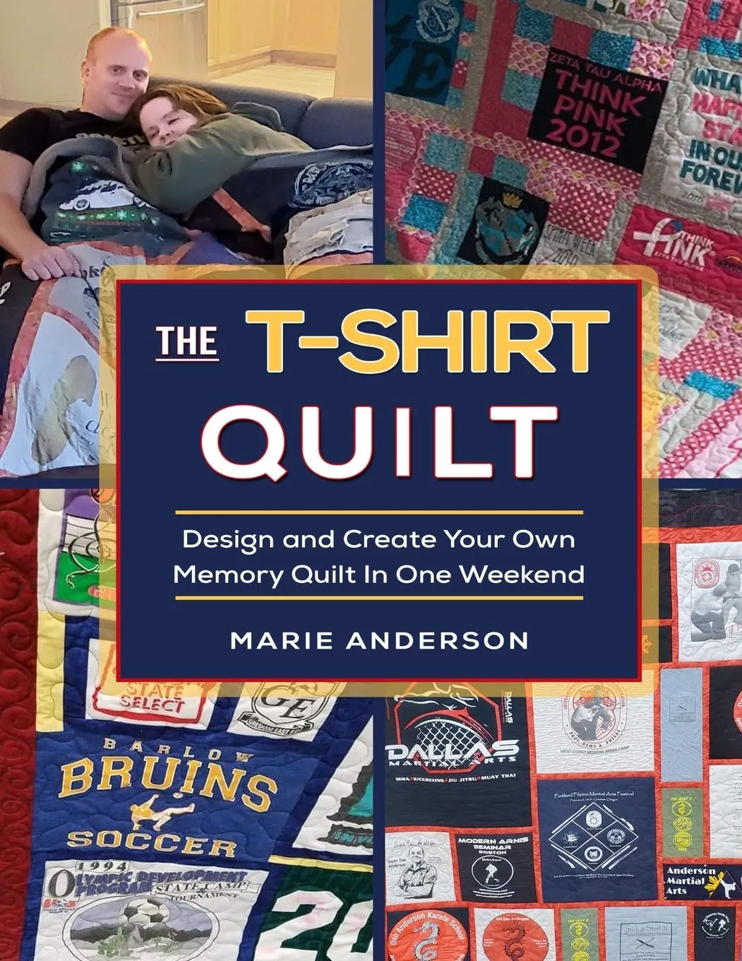 The T-Shirt Quilt: Design and Create Your Own Memory Quilt In One Weekend Paperback  December 20, 2019